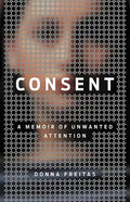 Consent: A Memoir of Unwanted Attention - Hardcover