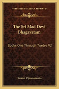 The Sri Mad Devi Bhagavatam: Books One Through Twelve V2 - Paperback