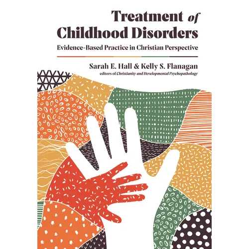 Treatment of Childhood Disorders: Evidence-Based Practice in Christian Perspective - Hardcover