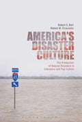 America's Disaster Culture: The Production of Natural Disasters in Literature and Pop Culture - Paperback
