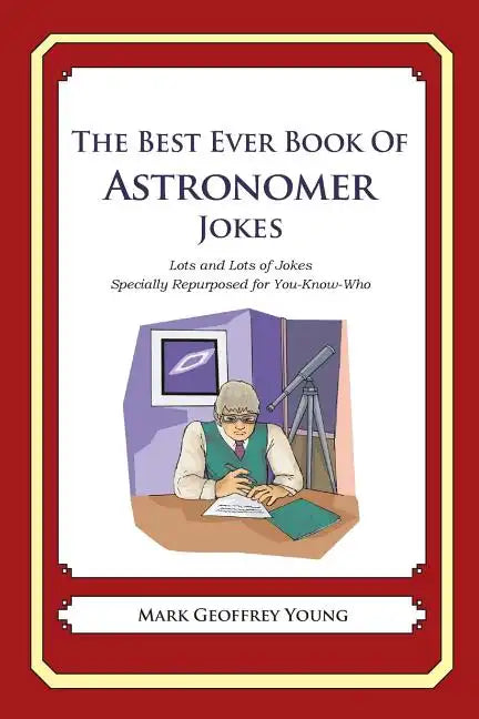 The Best Ever Book of Astronomer Jokes: Lots and Lots of Jokes Specially Repurposed for You-Know-Who - Paperback