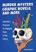 Murder Mystery, Graphic Novels, and More: Innovative Programs for Engaging Teens in Your Library - Paperback
