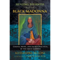 Healing Journeys with the Black Madonna: Chants, Music, and Sacred Practices of the Great Goddess - Paperback
