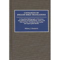 Catalogue of English Bible Translations: A Classified Bibliography of Versions and Editions Including Books, Parts, and Old and New Testament Apocryph - Hardcover