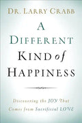 A Different Kind of Happiness: Discovering the Joy That Comes from Sacrifical Love - Paperback