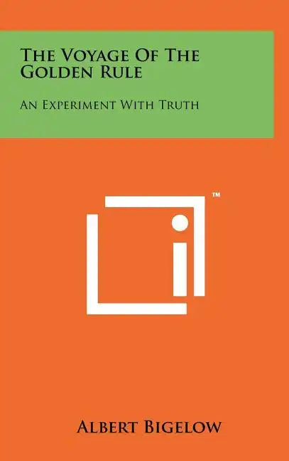 The Voyage Of The Golden Rule: An Experiment With Truth - Hardcover