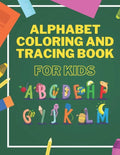Alphabet Coloring And Tracing Book For Kids: Animals Alphabet Coloring for Toddlers - Learning and Writing Training - Lines and Shapes Pen Control - Paperback