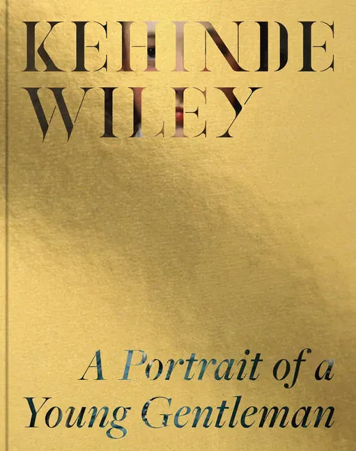 Kehinde Wiley: A Portrait of a Young Gentleman - Hardcover