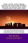 The Latin and Greek Roots of English Words Keyed to Selected and Targeted Vocabulary: For Use by High Schoolers, Middle Schoolers, Elementary Schooler - Paperback