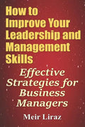 How to Improve Your Leadership and Management Skills - Effective Strategies for Business Managers - Paperback