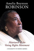 Amelia Boynton Robinson - A Biography: Matriarch of the Voting Rights Movement - Paperback