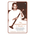 T.N. Rajarattinam Pillai Charisma, Caste Rivalry and the Contested Past in South Indian Music - Paperback