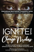 Ignite Female Change Makers: Dynamic Women Making an Exceptional Difference for the Future of Women Around the World - Paperback
