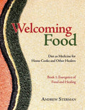 Welcoming Food, Book 1: Energetics of Food and Healing: Diet as Medicine for Home Cooks and Other Healers - Paperback