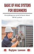 Basic of HVAC Systems for Beginners: Everything you need to know about HVAC system - Paperback