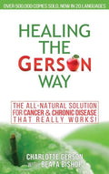 Healing The Gerson Way: The All-Natural Solution for Cancer & Chronic Disease - Hardcover