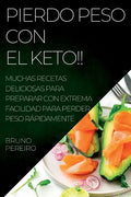 Pierdo Peso Con El Keto!!: Muchas Recetas Deliciosas Para Preparar Con Extrema Facilidad Para Perder Peso Rápidamente - Paperback