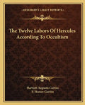 The Twelve Labors of Hercules According to Occultism - Paperback