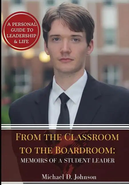 From the Classroom to the Boardroom: Memoirs of a Student Leader - Hardcover