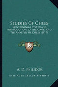 Studies of Chess: Containing a Systematic Introduction to the Game, and the Analysis of Chess (1817) - Paperback