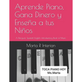 Aprende Piano, Gana Dinero y Enseña a tus Niños: A Bilingual, Spanish-English, Introductory Book of Music. - Paperback