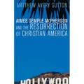 Aimee Semple McPherson and the Resurrection of Christian America - Paperback