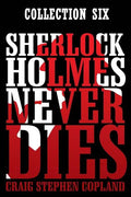 Sherlock Holmes Never Dies: Boxed Set Six: New Sherlock Holmes Mysteries - Paperback
