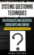 Systemic Questioning Techniques for Specialists and Executives, Consultants and Coaches: The importance of questions in the profession - Paperback