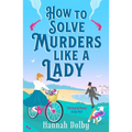 How to Solve Murders Like a Lady: The Brand-New for 2024 Laugh-Out-Loud British Historical Detective Novel - Paperback