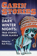 Cabin Stories: The Best of Dark Winter Nights: True Stories from Alaska - Paperback