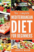 Mediterranean Diet: Mediterranean Diet For Beginners: Healthy Recipes Meal Cookbook Start Guide To Weight Loss With Easy Recipes Meal Plan - Paperback