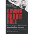 Down the Rabbit Hole: Slowing the Spread of Misinformation and Propaganda on Social Media - Paperback