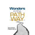 Wonders in the Pathway: Amazing Revelation of Extraordinary Wonders of God in the Pathway - Paperback