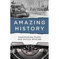 Amazing History: Fascinating Facts and Untold Stories - Paperback