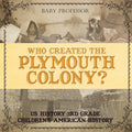 Who Created the Plymouth Colony? US History 3rd Grade Children's American History - Paperback