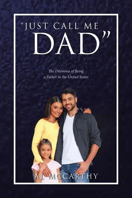 "Just Call Me Dad": The Dilemma of Being a Father in the United States - Paperback