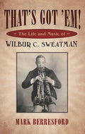 That's Got 'Em!: The Life and Music of Wilbur C. Sweatman - Paperback