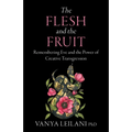 The Flesh and the Fruit: Remembering Eve and the Power of Creative Transgression - Paperback
