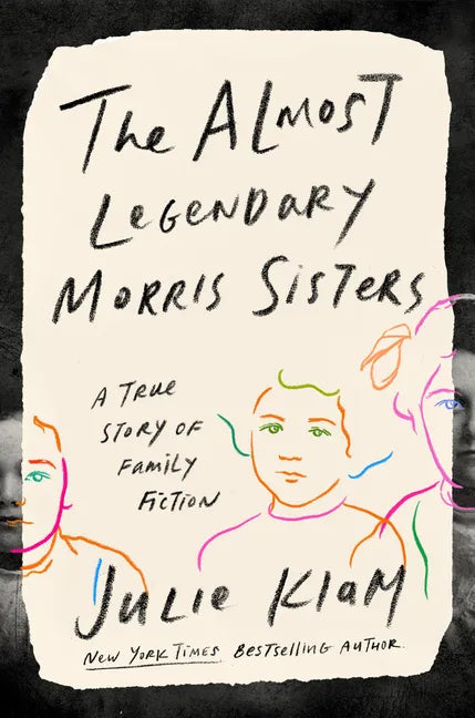 The Almost Legendary Morris Sisters: A True Story of Family Fiction - Hardcover