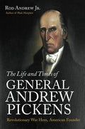 The Life and Times of General Andrew Pickens: Revolutionary War Hero, American Founder - Paperback
