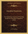 Anecdota Oxoniensia: The Palestinian Version Of The Holy Scriptures, Five More Fragments (1893) - Paperback