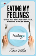Eating My Feelings: Control Stress Eating When Happy And Sad, Avoid Secret Eating And Binging: workbook self help guide to overcome overea - Paperback