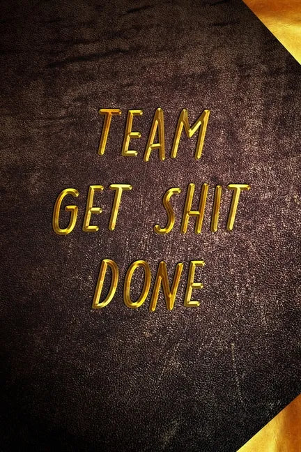 Team Get Shit Done: Funny Gift for Team Members At Work From Boss, Coworker Gift for Employee Appreciation Ideal Christmas Appreciation Da - Paperback