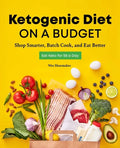 Ketogenic Diet on a Budget: Shop Smarter, Batch Cook, and Eat Better - Paperback