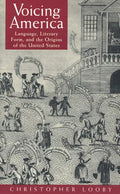 Voicing America: Language, Literary Form, and the Origins of the United States - Paperback