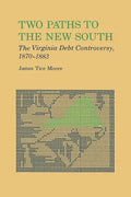 Two Paths to the New South: The Virginia Debt Controversy, 1870-1883 - Paperback