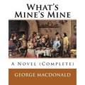 What's Mine's Mine (1886), By: George MacDonald (Original Classics) Complete: A Novel - Paperback