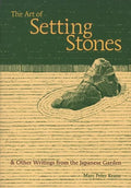 The Art of Setting Stones: And Other Writings from the Japanese Garden - Paperback