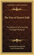 The Fire of Desert Folk: The Account of a Journey Through Morocco - Hardcover