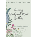 Raising Backyard Meat Rabbits: A Complete Beginner's Guide - Paperback